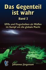 ISBN 9783980820646: Das Gegenteil ist wahr - Band 2 Geheime Politik und der Griff nach der Weltherrschaft Jürgenson, Johannes Manipulation USA Politik Zeitgeschehen Amerika Politiker Zeitgeschichte Verschwörung globale H