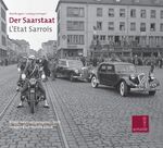 Der Saarstaat /L'Etat Sarrois – Bilder einer vergangenen Zeit /Images d'un monde passé