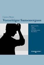 Vorzeitiger Samenerguss - Hintergründe, Tipps, Auswege und Erfolgsberichte Betroffener