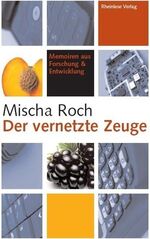 ISBN 9783980882026: Der vernetzte Zeuge - Memoiren aus Forschung & Entwicklung