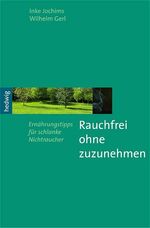 ISBN 9783980884747: Rauchfrei ohne zuzunehmen: Ernährungstipps für schlanke Nichtraucher Nikotin Sucht Heilpraktiker Ernährungsumstellung NLP Hypnotherapie Transaktionsanalyse rauchfreies Leben Inke Jochims (Autor), Wilh