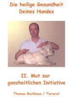 ISBN 9783980889513: Die heilige Gesundheit Deines Hundes. II.  Mut zur ganzheitlichen Initiative .