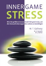 ISBN 9783980916769: INNER GAME STRESS - Wie Sie größere innere Stabilität gewinnen, um die Herausforderungen des Lebens zu bewältigen