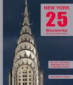 ISBN 9783980947121: New York 25: Bauwerke, die man sehen muss - Mit den ultimativen Reisetipps von A-Z & Manhattan-Karten