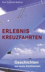 ISBN 9783980964012: Erlebnis Kreuzfahrten - Geschichten aus sechs Kontinenten. Ein Lesebuch