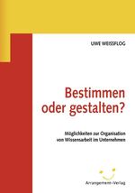 Bestimmen oder gestalten? - Möglichkeiten zur Organisation von Wissensarbeit im Unternehmen