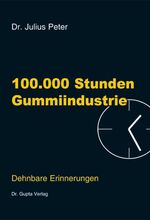 ISBN 9783981032710: 100000 Stunden Gummiindustrie: Dehnbare Erinnerungen