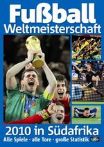 ISBN 9783981079982: Fußball Weltmeisterschaft 2010 in Südafrika - Alle Spiele - alle Tore - große Statistik