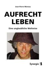 ISBN 9783981089400: Aufrecht Leben : Eine unglaubliche Weltreise