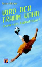 ISBN 9783981092899: Wird der Traum wahr Frank - ein Fussballstar?