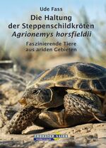 ISBN 9783981121285: Die Haltung der Steppenschildkröten Agrionemys horsfieldii - Faszinierende Tiere aus ariden Gebieten