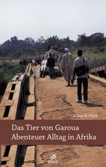 ISBN 9783981132748: Das Tier von Garoua - Abenteuer Alltag in Afrika