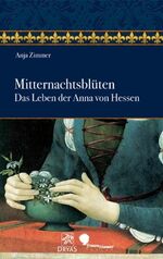 ISBN 9783981132786: Mitternachtsblüten - Das Leben der Anna von Hessen