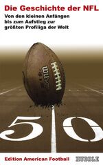 ISBN 9783981139006: Edition American Football 1: Die Geschichte der NFL - Von den kleinen Anfängen bis zum Aufstieg zur größten Profiliga der Welt