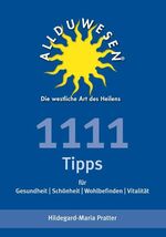 ISBN 9783981140309: 1111 Allduwesentipps für Gesundheit + Schönheit + Wohlergehen + Vitalität: Allduwesen, die westliche Art des Heilens