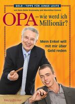 ISBN 9783981150643: Opa - wie werd ich Millionär - Mein Enkel will mit mir über Geld reden.