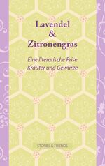 ISBN 9783981156041: Lavendel & Zitronengras - Eine literarische Prise KrÃ¤uter und GewÃ¼rze