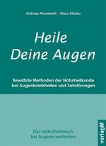 ISBN 9783981174212: Heile Deine Augen - Bewährte Methoden der Naturheilkunde bei Augenkrankheiten und Sehstörungen