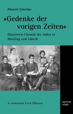 ISBN 9783981197549: "Gedenke der vorigen Zeiten". Illustrierte Chronik der Juden in Moisling und Lübeck, in memoriam Erich Mühsam