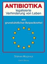 Antibiotika - legalisierte Verhinderung von Leben – Ein grundsätzlicher "Beipackzettel"