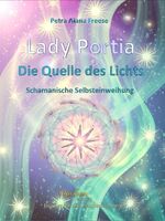 ISBN 9783981236910: Lady Portia: Die Quelle des Lichts – Schamanische Selbsteinweihung