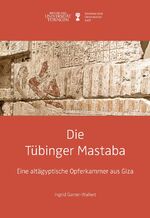 ISBN 9783981273694: Die Tübinger Mastaba - Eine altägyptische Opferkammer aus Giza (Kleine Monographien des MUT 1)