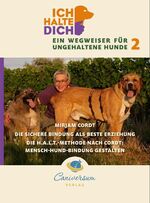 ISBN 9783981289046: Die sichere Bindung ist die beste Erziehung. Die H.A.L.T.-Methode nach Cordt: Mensch-Hund-Bindung gestalten