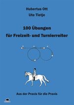 ISBN 9783981300901: 100 Übungen für Freizeit- und Turnierreiter - Aus der Praxis für die Praxis