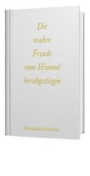 ISBN 9783981356014: Die wahre Freude vom Himmel herabgestiegen: Maranatha-Schriften