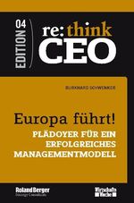 ISBN 9783981401264: Europa führt! : Plädoyer für ein erfolgreiches Managementmodell re:think CEO Band 4