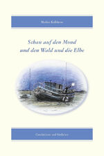 ISBN 9783981401851: Schau auf den Mond und den Wald und die Elbe - Geschichten und Gedichte