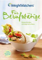 ISBN 9783981455533: Weight Watchers für Berufstätige - 90 mal schnell & einfach kochen - Rezepte fürs Büro, unterwegs und zu Hause