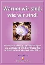 ISBN 9783981479539: Warum wir sind, wie wir sind! - Psychishe (Über-) Lebensstrategien und Außergewöhnliche Fähigkeiten initiiert durch biologische Konflikte