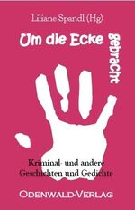 ISBN 9783981484069: Um die Ecke gebracht – Kurzkrimis und andere Geschichten und Gedichte