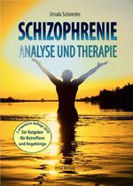 Schizophrenie - Analyse und Therapie – Ein laienverständlicher Ratgeber für Betroffene und Angehörige