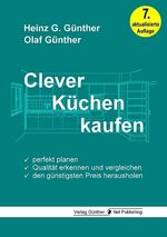 ISBN 9783981485837: Clever Küchen kaufen: Perfekt planen, Qualität erkennen und vergleichen, den günstigsten Preis herausholen Günther, Heinz G. and Günther, Olaf