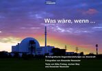 ISBN 9783981567700: Was wäre, wenn ... - 70 fotografische Gegenüberstellungen zur Atomkraft