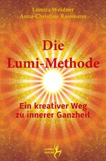 ISBN 9783981569209: Die Lumi-Methode: Ein kreativer Weg zu innerer Ganzheit Gesundheit Leben Psychologie Esoterik Spiritualität einfach Esotherik Heilung Lösung Problem Selbstheilung  Lumira Weidner (Autor), Anna-Christi