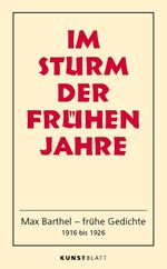 ISBN 9783981579741: Im Sturm der frühen Jahre: Max Barthel – frühe Gedichte, 1916 bis 1926