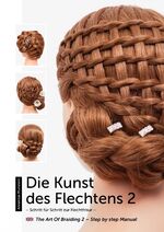 ISBN 9783981580303: Die Kunst des Flechtens 2 - Schritt für Schritt zur Flechtfrisur / The Art of Braiding 2 – Step by step Manual