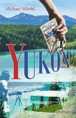 ISBN 9783981686081: Yukon – Ein Reisebericht