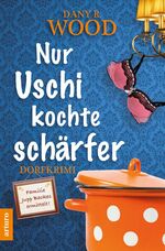 ISBN 9783981701654: Nur Uschi kochte schärfer – Familie Jupp Backes ermittelt