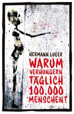 Warum verhungern täglich 100000 Menschen? - Argumente gegen die Marktwirtschaft