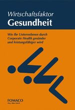 ISBN 9783981726404: Wirtschaftsfaktor Gesundheit - Wie Ihr Unternehmen durch Corporate Health gesünder und leistungsfähiger wird