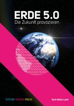 ISBN 9783981726848: Erde 5.0 - Die Zukunft provozieren