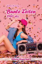 ISBN 9783981787757: Bunte Zeiten - 1980 etc. – Zeitreise-Roman Band 4