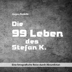 ISBN 9783981787771: Die 99 Leben des Stefan K. – Eine fotografische Reise durch Absurdistan