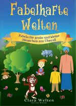 ISBN 9783981795769: Fabelhafte Welten - Fabeln für große und kleine Menschen aus Überall – Fabeln für große und kleine Menschen aus Überall