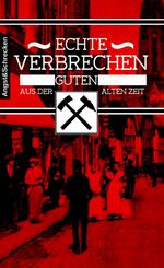 ISBN 9783981813920: Echte Verbrechen aus der guten alten Zeit - Verbrechen und Unglücke im Ruhrgebiet des Kaiserreichs