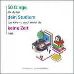 ISBN 9783981819151: 50 Dinge, die du für dein Studium tun kannst, auch wenn du keine Zeit hast - Einfacher und erfolgreicher studieren mit Mini-Aktionen